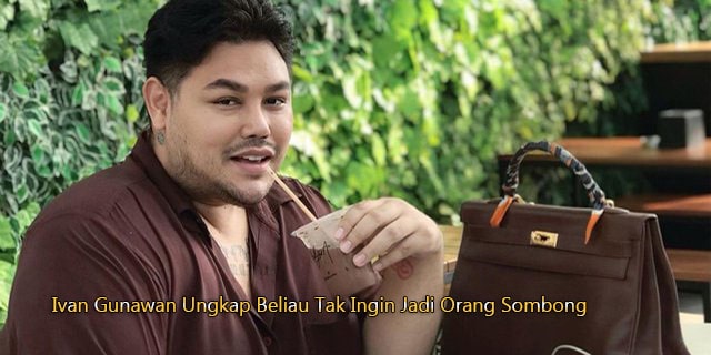 Ivan Gunawan Ungkap Beliau Tak Ingin Jadi Orang Sombong